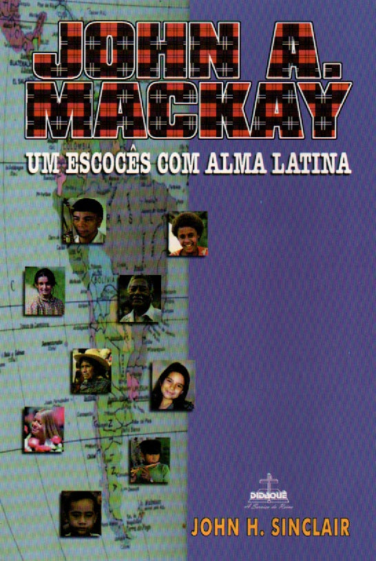 John A. Mackay: um escocês com alma latina